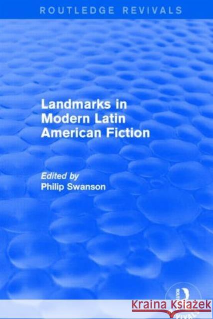 Landmarks in Modern Latin American Fiction (Routledge Revivals) Philip Swanson   9781138804173 Taylor and Francis