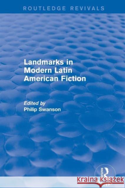 Landmarks in Modern Latin American Fiction (Routledge Revivals) Philip Swanson   9781138804180 Taylor and Francis