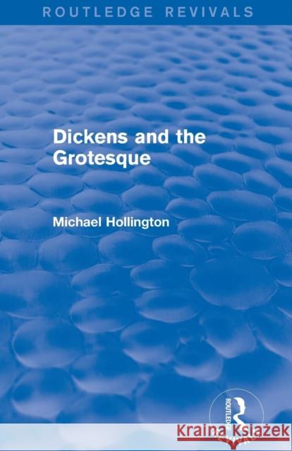 Dickens and the Grotesque (Routledge Revivals) Michael Hollington   9781138804463 Taylor and Francis
