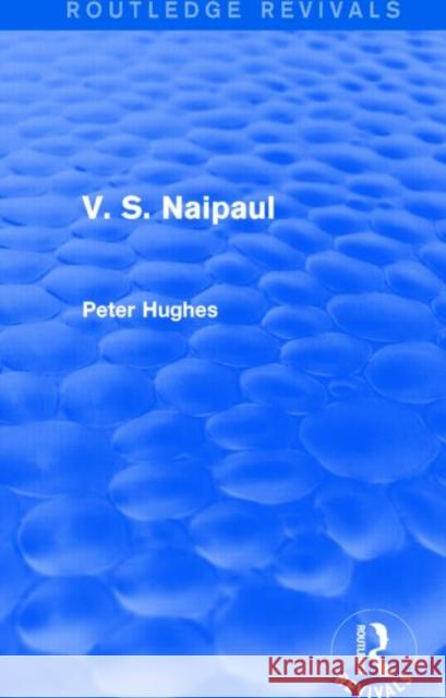 V. S. Naipaul (Routledge Revivals) Peter Hughes   9781138804579 Taylor and Francis