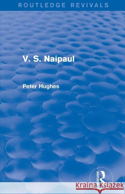 V. S. Naipaul (Routledge Revivals) Peter Hughes   9781138804593 Taylor and Francis