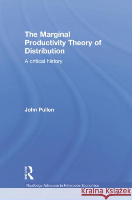 The Marginal Productivity Theory of Distribution: A Critical History John Pullen   9781138804968 Taylor and Francis