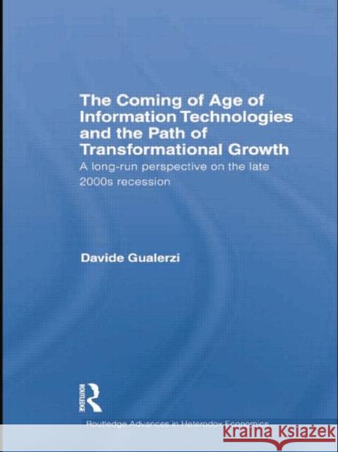 The Coming of Age of Information Technologies and the Path of Transformational Growth.: A Long Run Perspective on the 2000s Recession Gualerzi, Davide 9781138805088 Taylor and Francis