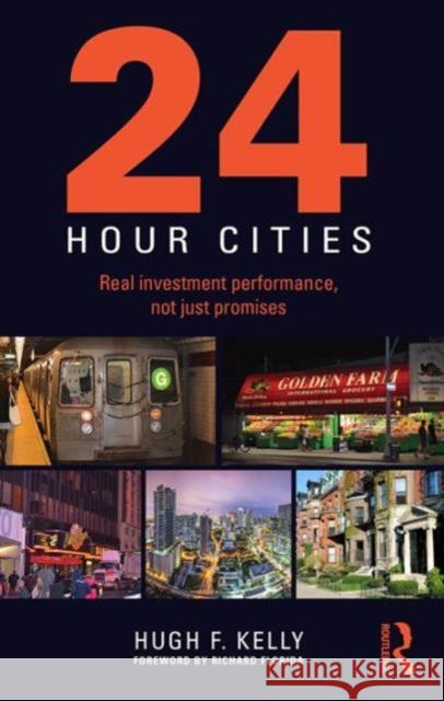 24-Hour Cities: Real Investment Performance, Not Just Promises Hugh Kelly 9781138805118