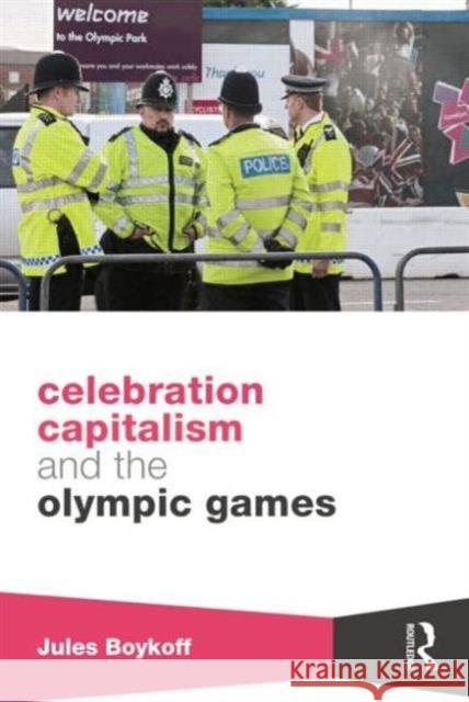 Celebration Capitalism and the Olympic Games Jules Boykoff   9781138805262