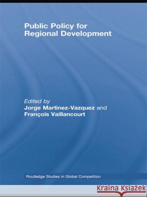 Public Policy for Regional Development Jorge Martinez-Vazquez FranÃ§ois Vaillancourt  9781138805279 Taylor and Francis