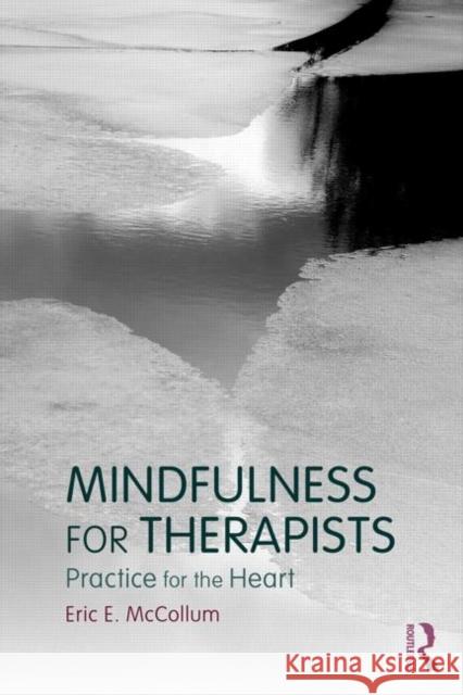 Mindfulness for Therapists: Practice for the Heart Eric McCollum 9781138805873 Routledge