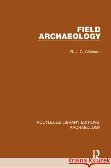 Field Archaeology R. J. C. Atkinson 9781138805880 Routledge