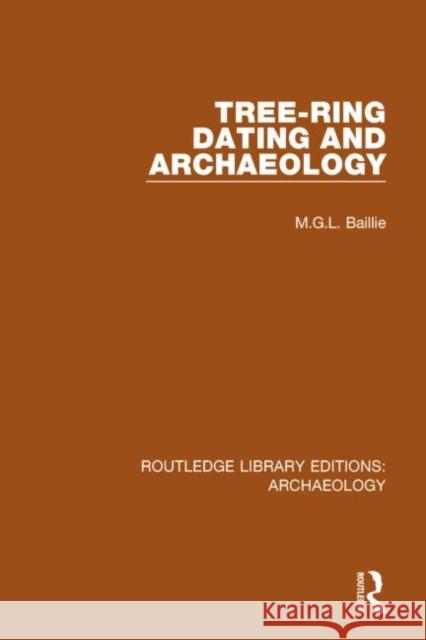 Tree-ring Dating and Archaeology Baillie, M. G. L. 9781138805897 Routledge