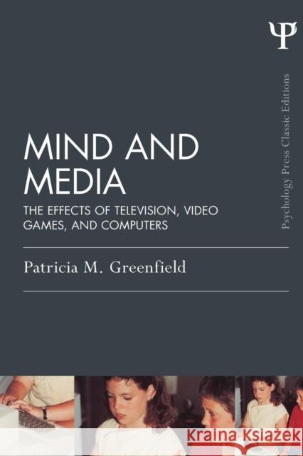 Mind and Media: The Effects of Television, Video Games, and Computers Patricia M. Greenfield 9781138805958 Psychology Press