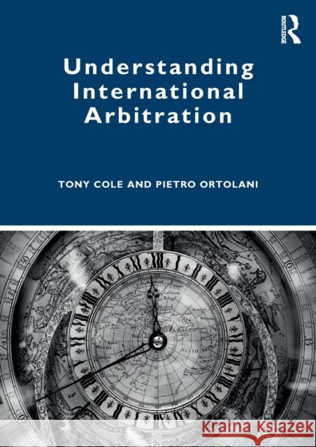 Understanding International Arbitration Tony Cole Pietro Ortolani 9781138806047