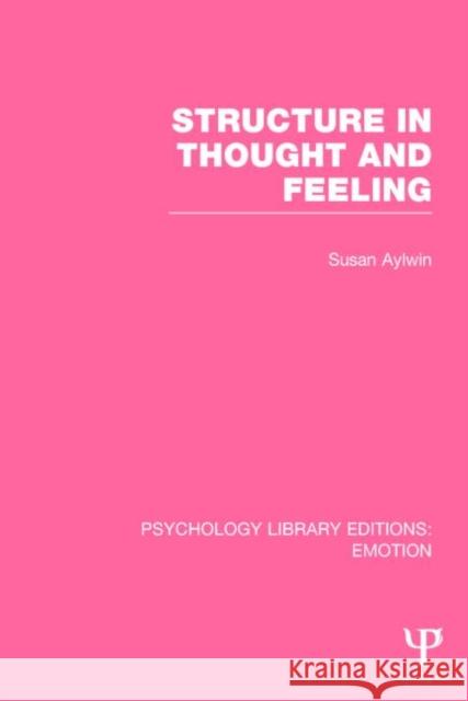 Structure in Thought and Feeling (Ple: Emotion) Aylwin, Susan 9781138806054 Psychology Press