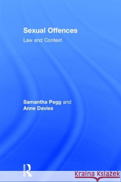 Sexual Offences: Law and Context Samantha Pegg Anne Davies 9781138806061 Routledge