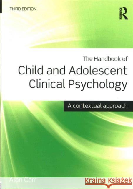 The Handbook of Child and Adolescent Clinical Psychology: A Contextual Approach Alan Carr 9781138806139 Taylor & Francis Ltd