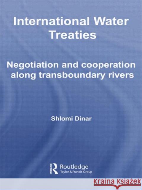 International Water Treaties: Negotiation and Cooperation Along Transboundary Rivers Shlomi Dinar 9781138806146 Routledge