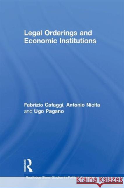 Legal Orderings and Economic Institutions Fabrizio Cafaggi Antonio Nicita Ugo Pagano 9781138806245