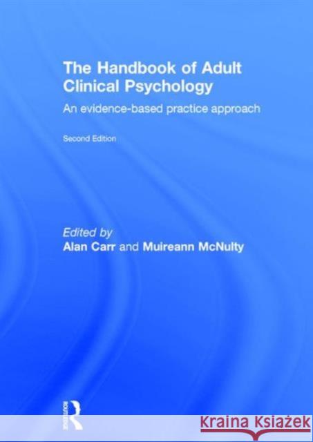 The Handbook of Adult Clinical Psychology: An Evidence Based Practice Approach Alan, Dr Carr Muireann McNulty 9781138806269 Routledge