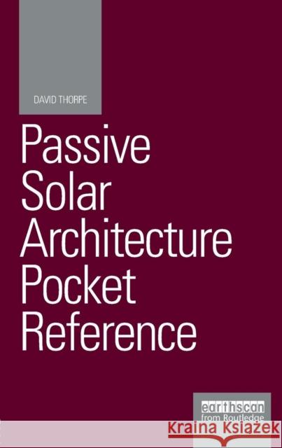 Passive Solar Architecture Pocket Reference Ises (International Solar Energy Society) David Thorpe  9781138806283 Taylor and Francis