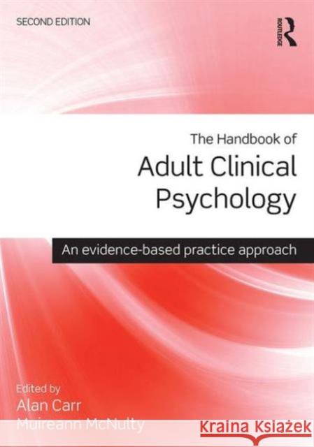 The Handbook of Adult Clinical Psychology: An Evidence Based Practice Approach Alan, Dr Carr Muireann McNulty 9781138806306 Routledge