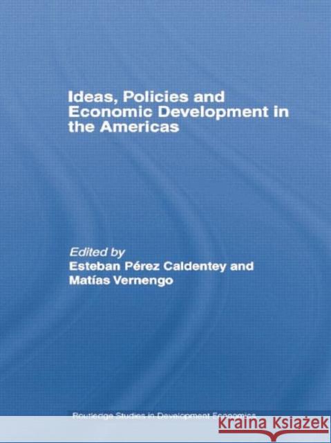 Ideas, Policies and Economic Development in the Americas Esteban Perez-Caldentey Matias Vernengo 9781138806313
