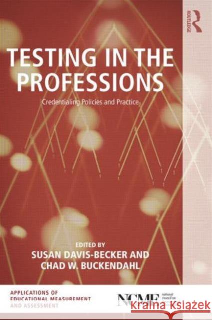 Testing in the Professions: Credentialing Policies and Practice Chad W. Buckendahl Susan Davis-Becker  9781138806443 Routledge