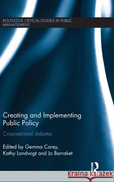 Creating and Implementing Public Policy: Cross-sectoral debates Carey, Gemma 9781138806504 Routledge