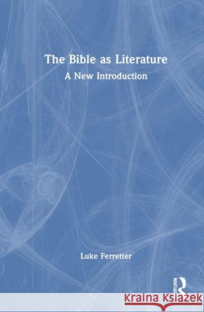 The Bible as Literature: A New Introduction Luke Ferretter 9781138806634 Routledge