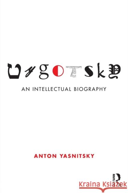 Vygotsky: An Intellectual Biography Anton Yasnitsky 9781138806740 Taylor & Francis Group