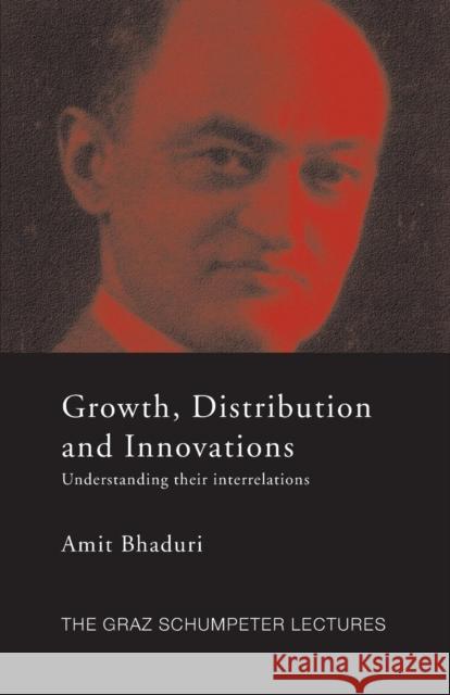 Growth, Distribution and Innovations: Understanding their Interrelations Bhaduri, Amit 9781138806771 Routledge