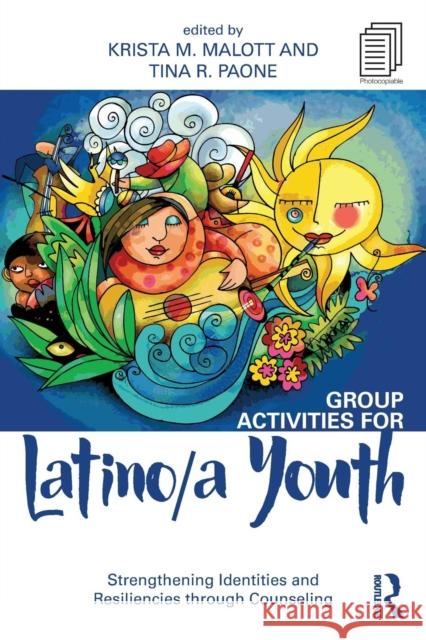 Group Activities for Latino/a Youth: Strengthening Identities and Resiliencies through Counseling Malott, Krista M. 9781138806795 Routledge