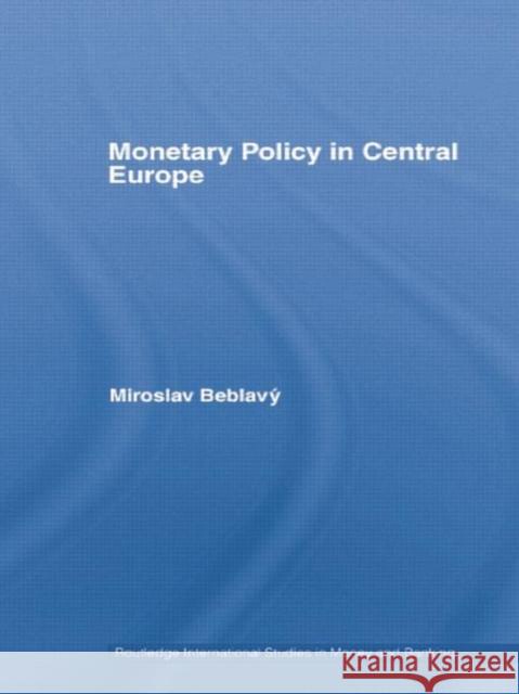 Monetary Policy in Central Europe Miroslav Beblavý 9781138806863