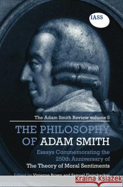 The Philosophy of Adam Smith: The Adam Smith Review, Volume 5: Essays Commemorating the 250th Anniversary of the Theory of Moral Sentiments Brown, Vivienne 9781138807020 Routledge