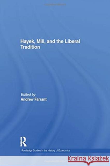 Hayek, Mill and the Liberal Tradition Andrew Farrant 9781138807037 Routledge