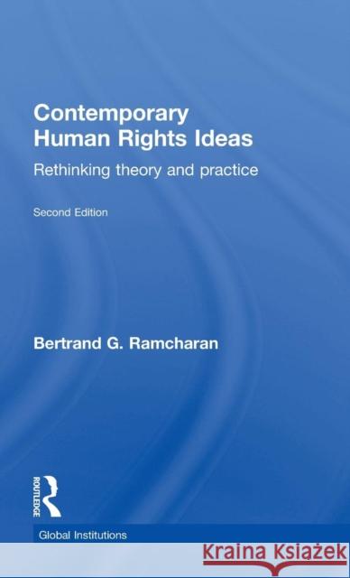 Contemporary Human Rights Ideas: Rethinking Theory and Practice Bertrand G. Ramcharan B. G. Ramcharan 9781138807143 Routledge