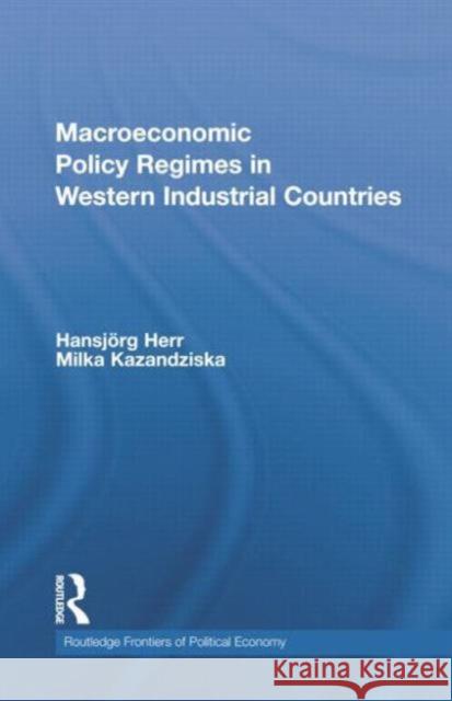 Macroeconomic Policy Regimes in Western Industrial Countries Hansjorg Herr Milka Kazandziska  9781138807259 Routledge