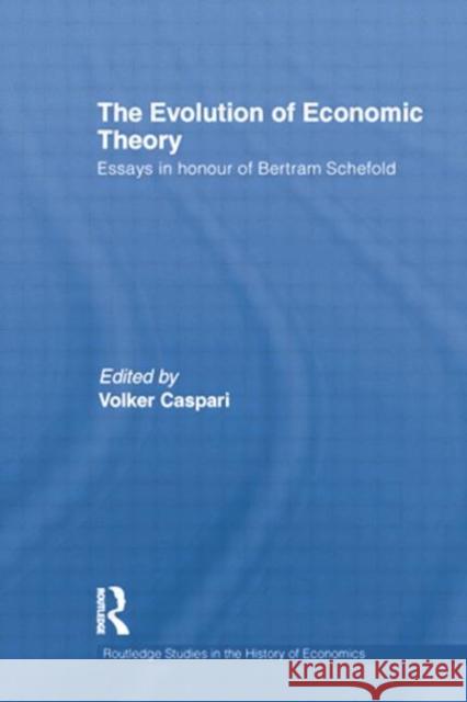 The Evolution of Economic Theory: Essays in Honour of Bertram Schefold Volker Caspari 9781138807310