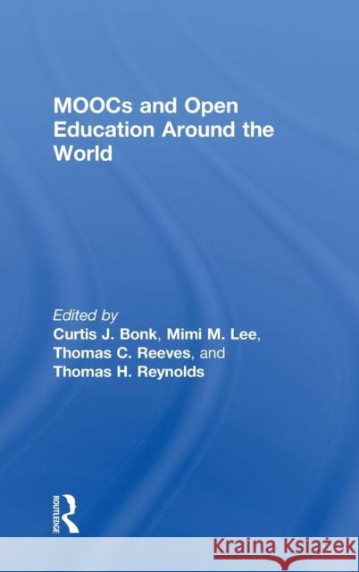 Moocs and Open Education Around the World Curtis J. Bonk Mimi M. Lee Thomas C. Reeves 9781138807402