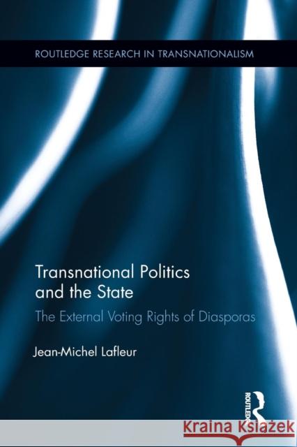 Transnational Politics and the State: The External Voting Rights of Diasporas LaFleur, Jean-Michel 9781138807457