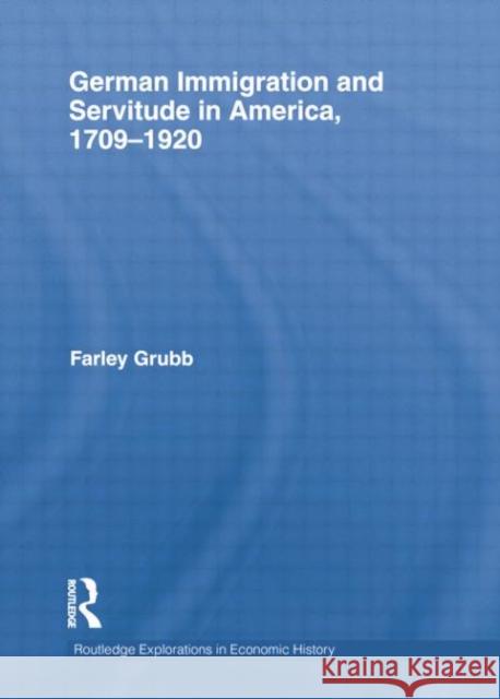 German Immigration and Servitude in America, 1709-1920 Farley Grubb 9781138807556