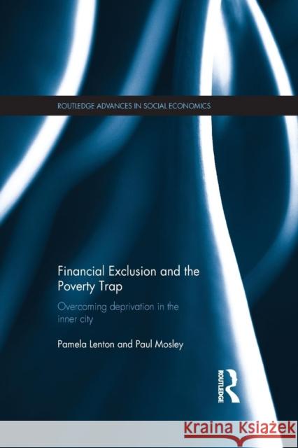 Financial Exclusion and the Poverty Trap: Overcoming Deprivation in the Inner City Pamela Lenton Paul Mosley 9781138807570