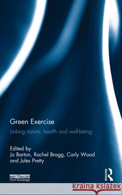 Green Exercise: Linking Nature, Health and Well-Being  9781138807648 Taylor & Francis Group