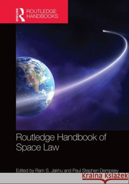 Routledge Handbook of Space Law Ram S. Jakhu Paul Stephen Dempsey 9781138807716