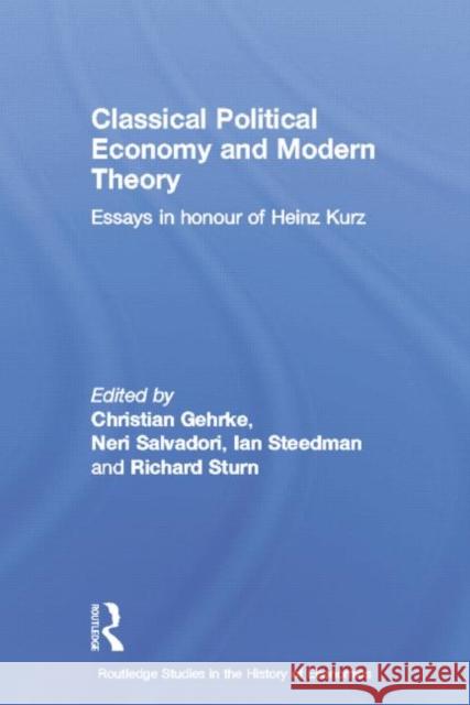 Classical Political Economy and Modern Theory: Essays in Honour of Heinz Kurz Neri Salvadori Christian Gehrke Ian Steedman 9781138807747 Routledge