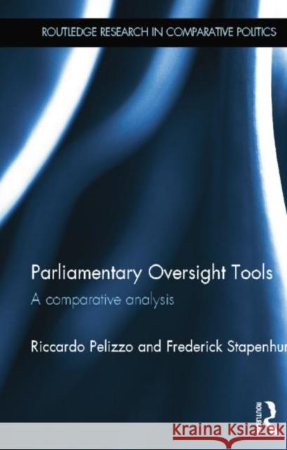 Parliamentary Oversight Tools: A Comparative Analysis Riccardo Pelizzo Frederick Stapenhurst 9781138807839 Routledge