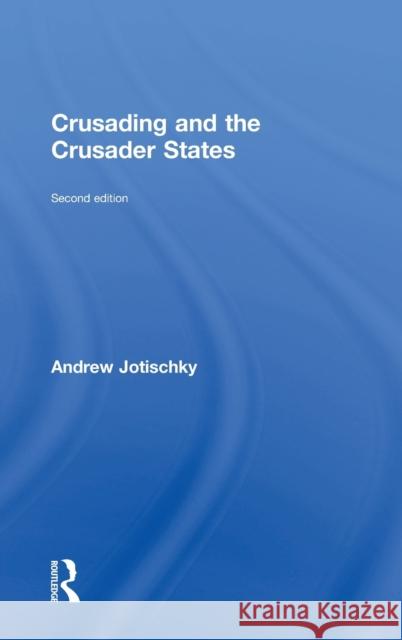 Crusading and the Crusader States Andrew Jotischky 9781138808058