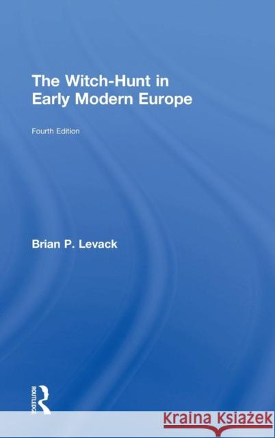 The Witch-Hunt in Early Modern Europe Brian P. Levack   9781138808096 Taylor and Francis