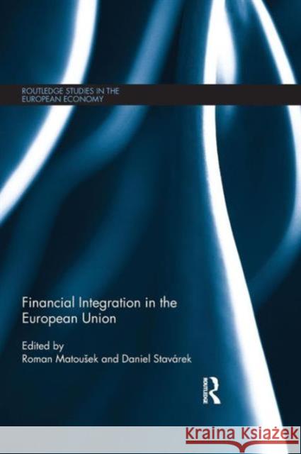 Financial Integration in the European Union Roman Mato Daniel Stavarek 9781138808386