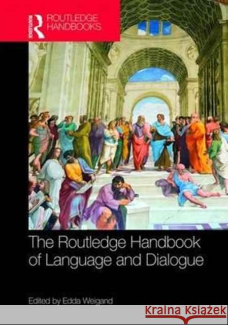 The Routledge Handbook of Language and Dialogue: Convergence, Divergence and Beyond in Turkey Weigand, Edda 9781138808584 Routledge