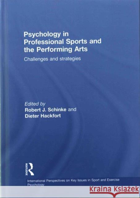 Psychology in Professional Sports and the Performing Arts: Challenges and Strategies Robert J. Schinke Dieter Hackfort 9781138808614 Routledge