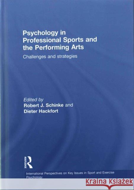 Psychology in Professional Sports and the Performing Arts: Challenges and Strategies Robert J. Schinke Dieter Hackfort 9781138808614